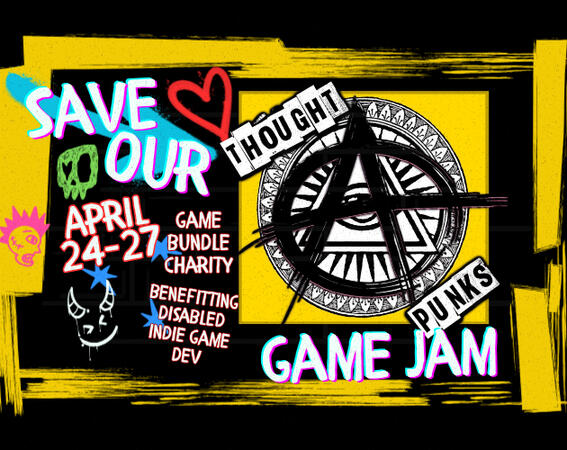Promotional graphic for a game jam with stylized text and vibrant graffiti-like elements. Transcribed Text: SAVE OUR THOUGHT PUNKS GAME JAM APRIL 24-27 GAME BUNDLE CHARITY BENEFITTING DISABLED INDIE GAME DEV